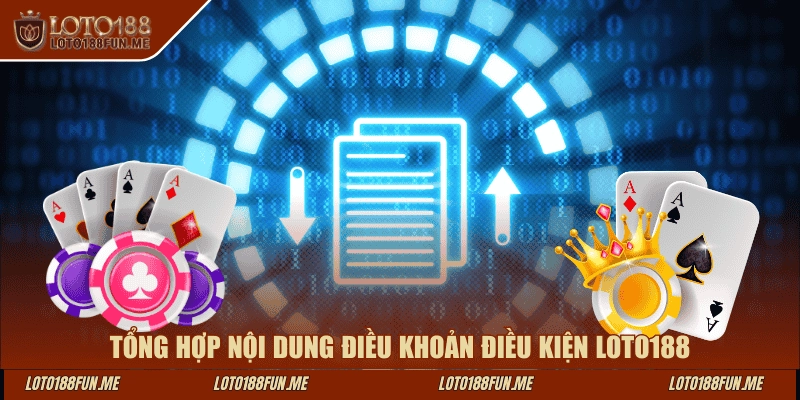 Tổng hợp nội dung điều khoản điều kiện LOTO188